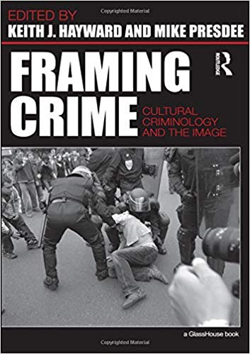 Framing Crime Cultural Criminology and the Image